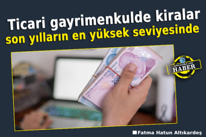 Ticari gayrimenkulde kiralar son yılların en yüksek seviyesinde