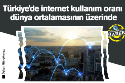 Türkiye'de internet kullanım oranı dünya ortalamasının üzerinde