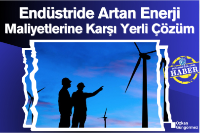 Endüstride Artan Enerji Maliyetlerine Karşı Yerli Çözüm