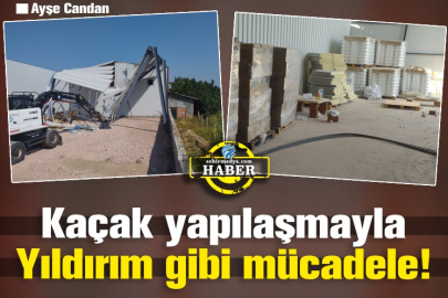Kaçak yapılaşmayla Yıldırım gibi mücadele!
