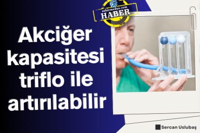 Akciğer kapasitesi triflo ile artırılabilir…