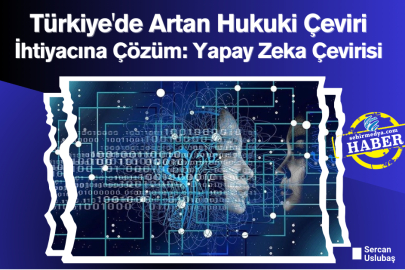 Türkiye'de Artan Hukuki Çeviri İhtiyacına Çözüm: Yapay Zeka Çevirisi