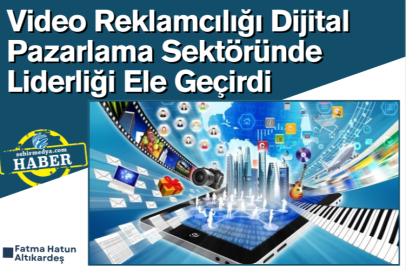 Video Reklamcılığı Dijital Pazarlama Sektöründe Liderliği Ele Geçirdi