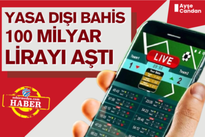 Yasa dışı bahis 100 milyar lirayı aştı
