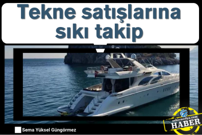Tekne satışlarına sıkı takip