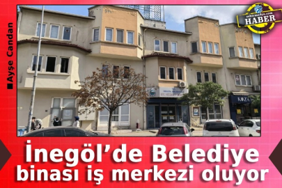 İnegöl’de Belediye binası iş merkezi oluyor