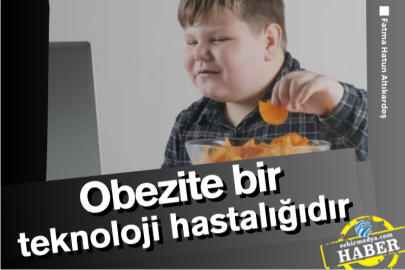Obezite bir teknoloji hastalığıdır