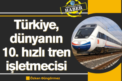 Türkiye, dünyanın 10. hızlı tren işletmecisi