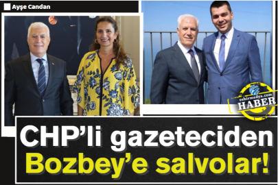 CHP’li gazeteciden Bozbey’e salvolar!