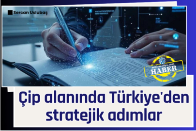 Çip alanında Türkiye'den stratejik adımlar