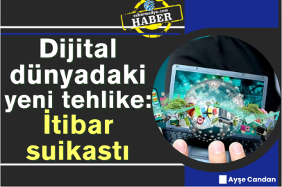 Dijital dünyadaki yeni tehlike: İtibar suikastı