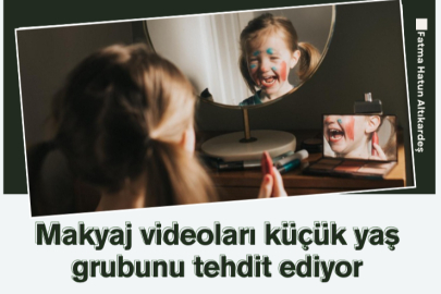 Makyaj videoları küçük yaş grubunu tehdit ediyor