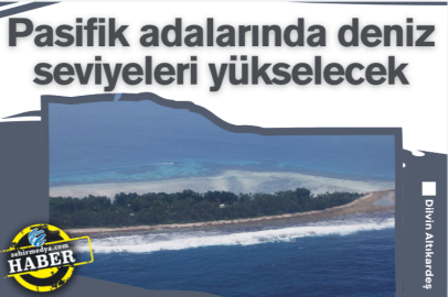 Pasifik adalarında deniz seviyeleri yükselecek