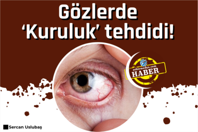 Gözlerde ‘Kuruluk’ tehdidi!