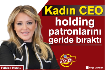 Kadın CEO holding patronlarını geride bıraktı