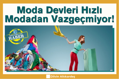 Moda Devleri Hızlı Modadan Vazgeçmiyor!