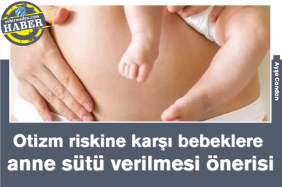 Otizm riskine karşı bebeklere anne sütü verilmesi önerisi