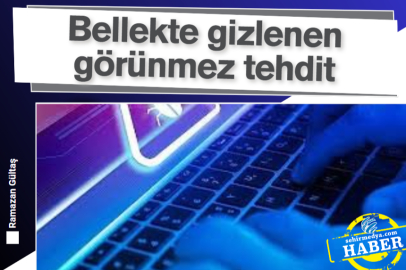 Bellekte gizlenen görünmez tehdit