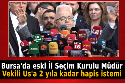 Bursa'da eski İl Seçim Kurulu Müdür Vekili Us'a 2 yıla kadar hapis istemi