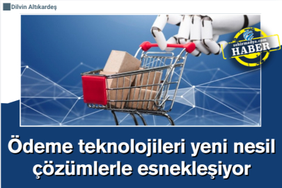 Ödeme teknolojileri yeni nesil çözümlerle esnekleşiyor