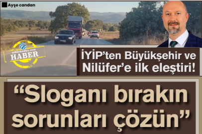 İYİP’ten Büyükşehir ve Nilüfer’e ilk eleştiri!  “Sloganı bırakın sorunları çözün”