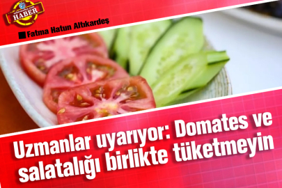 Uzmanlar uyarıyor: Domates ve salatalığı birlikte tüketmeyin