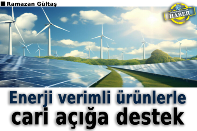 Enerji verimli ürünlerle cari açığa destek