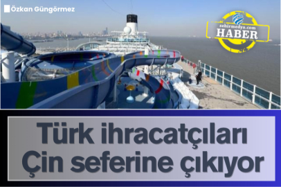 Türk ihracatçıları Çin seferine çıkıyor