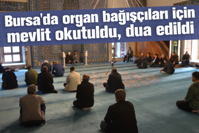 Bursa'da organ bağışçıları için mevlit okutuldu, dua edildi