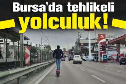 Bursa'da tehlikeli yolculuk!