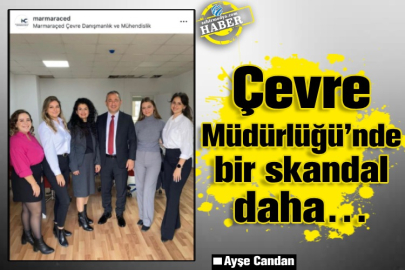 Çevre Müdürlüğü’nde bir skandal daha…
