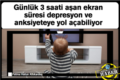 Günlük 3 saati aşan ekran süresi depresyon ve anksiyeteye yol açabiliyor