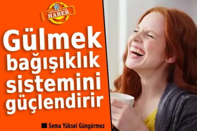  Gülmek, bağışıklık sistemini güçlendirir