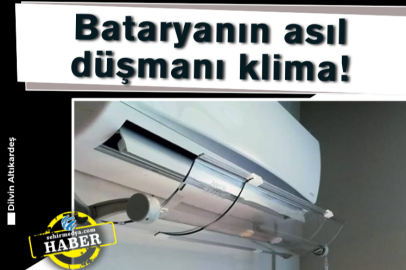 Bataryanın asıl düşmanı klima!