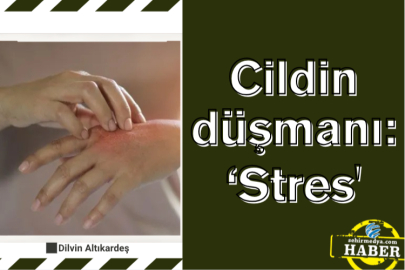 Cildin düşmanı: ‘Stres'