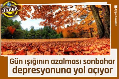 Gün ışığının azalması sonbahar depresyonuna yol açıyor