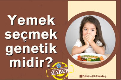 Yemek seçmek genetik midir?