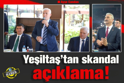 Yeşiltaş’tan skandal açıklama!
