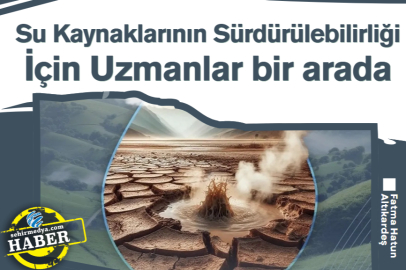 Su Kaynaklarının Sürdürülebilirliği İçin Uzmanlar birarada