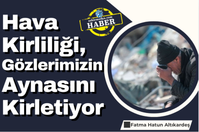 Hava Kirliliği, Gözlerimizin Aynasını Kirletiyor