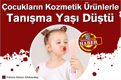 Çocukların Kozmetik Ürünlerle Tanışma Yaşı Düştü