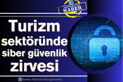 Turizm sektöründe siber güvenlik zirvesi