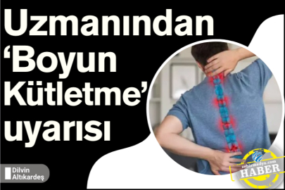 Uzmanından ‘Boyun Kütletme’ uyarısı