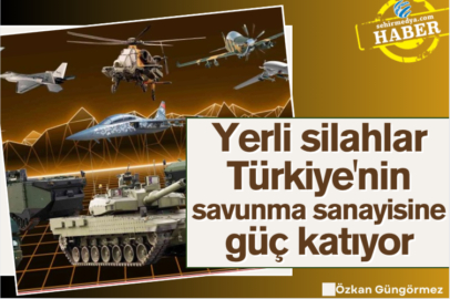 Yerli silahlar Türkiye'nin savunma sanayisine güç katıyor