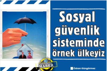 Sosyal güvenlik sisteminde örnek ülkeyiz