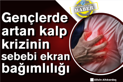Gençlerde artan kalp krizinin sebebi ekran bağımlılığı