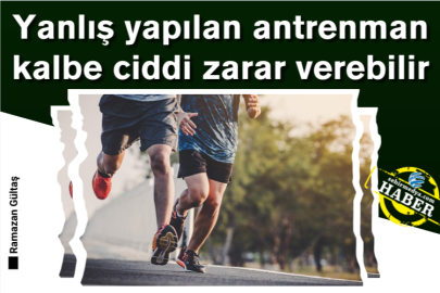 Yanlış yapılan antrenman kalbe ciddi zarar verebilir