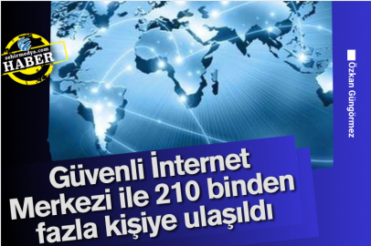Güvenli İnternet Merkezi ile 210 binden fazla kişiye ulaşıldı