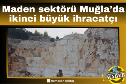 Maden sektörü Muğla’da ikinci büyük ihracatçı