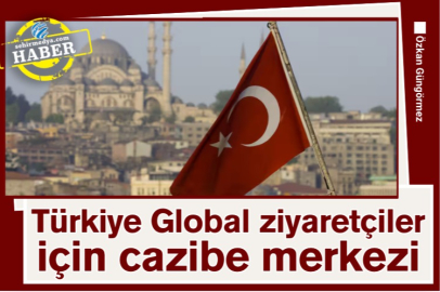 Türkiye Global ziyaretçiler için cazibe merkezi